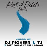 cover: Chris Brown|Champion|Zoey Dollaz|Dj Pioneer - Post & Delete (Explicit Champion Mix Remix)