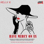 cover: Kelly K - Have Mercy On Us