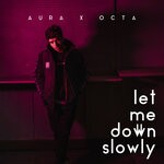 cover: Octa|Aura - Let Me Down Slowly