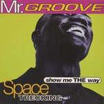 cover: Mr. Groove - Space Trecking/Show Me The Way