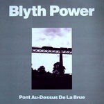 cover: Blyth Power - Pont Au-Dessus De La Brue