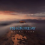 cover: Fish On Friday - Quiet Life