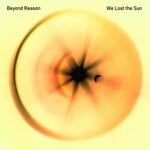 cover: Beyond Reason - We Lost The Sun