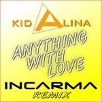 cover: Kid Alina - Anything With Love (Incarma Remix)