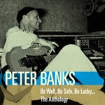 cover: Peter Banks - Be Well, Be Safe, Be Lucky... The Anthology