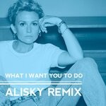 cover: Stine Bramsen - What I Want You To Do (Alisky Remix)