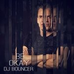 cover: Dj Bouncer - Be Okay