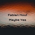 cover: Fabian Hout - Maybe Yes