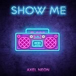 cover: Axel Neon - Show Me