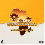 cover: Cityzeen Ls|Dj Maxido - Africa Khaya Lethu