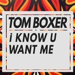 cover: Tom Boxer - I Know U Want Me