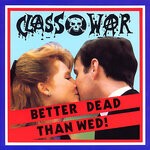 cover: Class War - Better Dead Than Wed