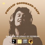 cover: Phillip Goodhand-tait - Gone Are The Songs Of Yesterday: Complete Recordings 1970-1973