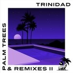 cover: Trinidad - Palm Trees & Remixes Vol II