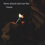 cover: Yawiar - Never Disturb Bad Man Flex