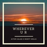 cover: Aitor Galan|Monty Wells - Wherever U R