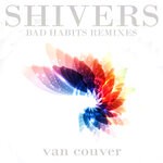 cover: Van Couver - Shivers (Bad Habits Remixes)