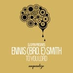 cover: Ennis (bro. E) Smith - To You Lord (DJ Spen & C-Dock Remix)