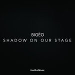 cover: Bigeo - Shadow On Our Stage