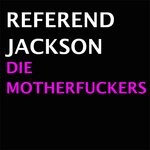 cover: Reverend Jackson - Die Motherfuckers