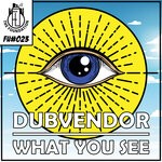 cover: Dubvendor - What You See