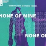 cover: Gotsome|Sharlene Hector - None Of Mine (Extended Mix)