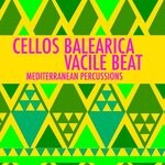 cover: Cellos Balearica|Vacile Beat - Mediterranean Percussions