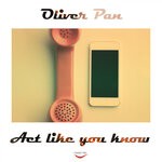 cover: Oliver Pan - Act Like You Know