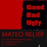 cover: Mateo Relief - The Good The Bad & The Ugly