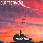 cover: Amanda Wells - Our Testimony