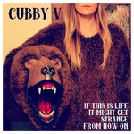 cover: Cubby V - If This Is Life, It Might Get Strange From Now On