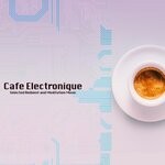 cover: Various - Cafe Electronique (Selected Ambient & Meditation Music)