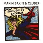 cover: Club27|Makin Bakin - Enough Is Enough