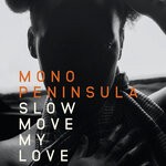 cover: Mono Peninsula - Slow Move My Love