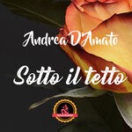 cover: Andrea D'amato - Sotto Il Tetto