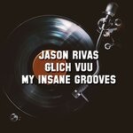 cover: Glitch Vuu|Jason Rivas - My Insane Grooves