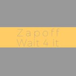 cover: Zapoff - Wait 4 It