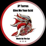 cover: Jp Torres - Give Me Your Acid