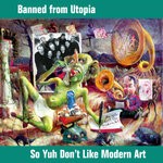 cover: Banned From Utopia - So Yuh Don't Like Modern Art