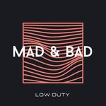 cover: Low Duty - Mad & Bad