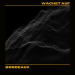 cover: Bordeaux - Wachet Auf