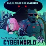 cover: Black Tiger Sex Machine - Once Upon A Time In Cyberworld (Explicit)