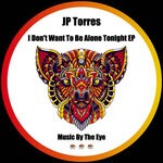 cover: Jp Torres - I Don't Want To Be Alone Tonight EP