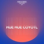 cover: Hue Hue Coyotl - RAW & DEMO