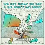 cover: Carmel Smickersgill - We Get What We Get & We Don't Get Upset