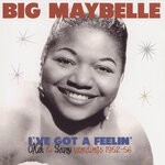 cover: Big Maybelle - I've Got A Feelin' - Okeh & Savoy Recordings 1952-56