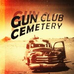 cover: Gun Club Cemetery - Gun Club Cemetery