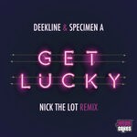 cover: Deekline|Nick The Lot|Specimen A - Get Lucky (Nick The Lot Remix)