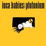 cover: Inca Babies - 1983-87: Plutonium