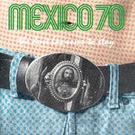 cover: Mexico 70 - The Dust Has Come To Stay